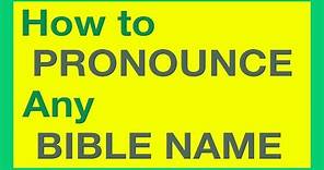 How To Pronounce Bible Names With Ease