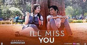 I'll Miss You | Secret Superstar | Aamir Khan | Zaira Wasim | Kushal Chokshi | Amit Trivedi | Kausar