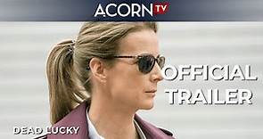 Acorn TV Exclusive | Dead Lucky | Official Trailer