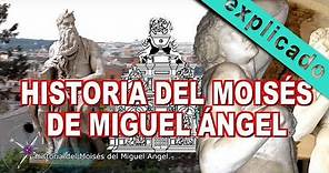 Historia del Moisés de Miguel Ángel.