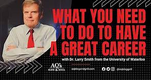 Larry Smith | What you NEED to do to Have a Great Career