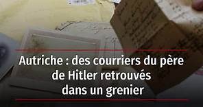 Autriche : des courriers du père d’Hitler retrouvés dans un grenier
