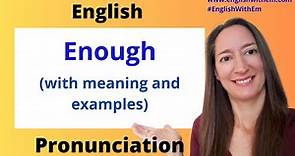 English Pronunciation: ENOUGH