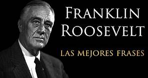 Las Mejores Frases de Franklin D Roosevelt.