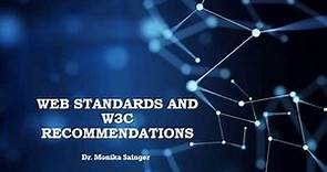 Web Standards and W3C Recommendations BY Dr. Monika Sainger