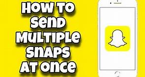 How To Capture & Send Multiple Snaps at Once on Snapchat (Android / iPhone)