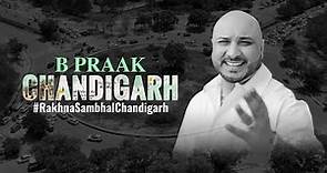 Chandigarh : B Praak | The City Beautiful | #RakhnaSambhalChandigarh