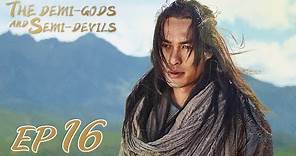 【ENG SUB】The Demi-Gods and Semi-Devils EP16 天龙八部 |Tony Yang, Bai Shu, Zhang Tian Yang|