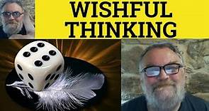 🔵Wishful Thinking Meaning - Wishful Thinking Examples - Wishful Thinking Definition Wishful Thinking