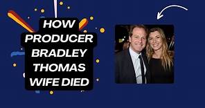 HOW DID ' KOTFM' PRODUCER BRADLEY THOMAS WIFE DIES?