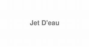 How to Pronounce "Jet D'eau"