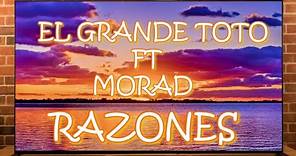 El Grande Toto ft. Morad --RAZONES [Lyrics/texto]