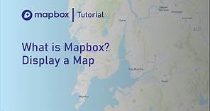 What is Mapbox? | Display a Map | Mapbox API Tutorial