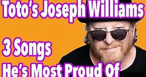 Toto's Joseph Williams, The 3 Songs He's Most Proud Of