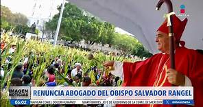 Renuncia el abogado del obispo Salvador Rangel
