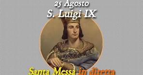 25 Agosto 2023 -- Memoria di s. Luigi IX, re di Francia -- S. Messa in diretta