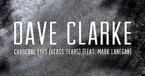 Dave Clarke - Charcoal Eyes Glass Tears feat Mark Lanegan Official Audio