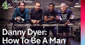 Official Trailer | Danny Dyer: How To Be A Man | Channel 4