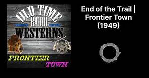 End of the Trail | Frontier Town (1949)