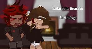 💭llSolarballs react to...Earthlings...ll3/?ll💭