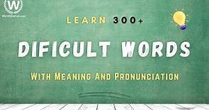 Learn 300+ Difficult Words With Meaning and Pronunciation