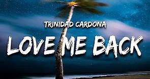 Trinidad Cardona - Love Me Back (Lyrics) you say you love me then, you ...