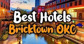 Best hotels In Bricktown OKC - For Families, Couples, Work Trips, Luxury & Budget