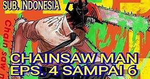 CHAINSAW MAN EPS. 4 SAMPAI 6 FULL SUB. INDO