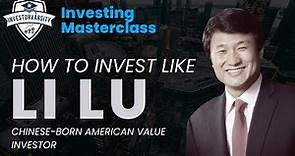 Li Lu - How to Invest Like Li Lu the Chinese-Born American Value Investor