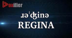 How to Pronunce Regina in English - Voxifier.com