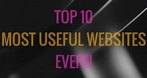 Top 10 Most Useful Websites Ever!!!