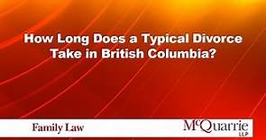 How Long Does a Typical Divorce Take in British Columbia?