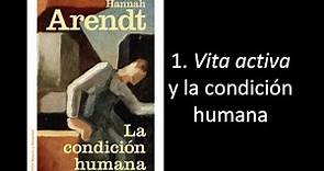 1. Hannah Arendt, La vita activa y la condición humana, en La condición humana.