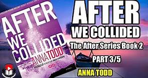 AFTER WE COLLIDED by Anna Todd (The After Series Book 2) Part 3/5