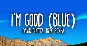 David Guetta, Bebe Rexha - I'm good (Blue) | I'm good, yeah, I'm feelin ...