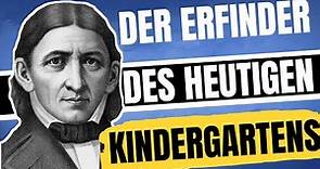 FRIEDRICH FRÖBEL - Pädagogik nach Friedrich Fröbel (Ansatz, Bild vom Kind, Material) | ERZIEHERKANAL