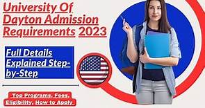 University Of Dayton Admission Requirements 2023 | Full Details Explained Step-by-Step |How to Apply