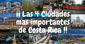 Las 4 Ciudades más importantes de Costa Rica