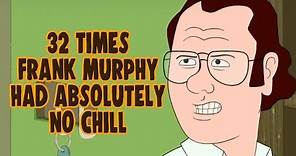 32 Times Frank Murphy Had Absolutely No Chill