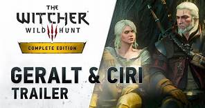 The Witcher 3: Wild Hunt — Complete Edition | “Geralt & Ciri” Trailer