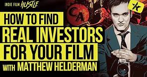 How to Find REAL Investors for Your Indie Film with Matthew Helderman