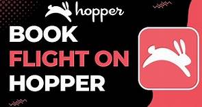 How to Book Flight on Hopper App | 2023