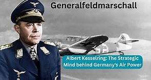 Albert Kesselring The Strategic Mind behind Germany's Air Power