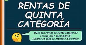 RENTAS DE QUINTA CATEGORÍA (Conceptos básicos, trabajador dependiente, impuesto a la renta, etc)
