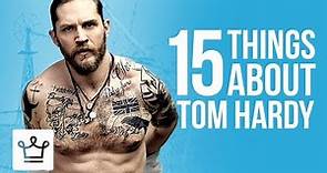 15 Things You Didn't Know About Tom Hardy