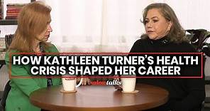 Kathleen Turner on why her disease is "very frightening" in Hollywood