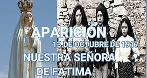 APARICIÓN 13 DE OCTUBRE DE 1917, NUESTRA SEÑORA DE FATIMA