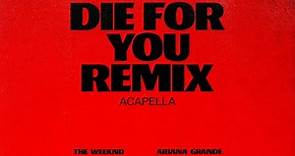 The Weeknd & Ariana Grande - Die For You (Remix Acapella) (Official Audio)