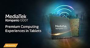 MediaTek Kompanio 1300T -- Premium Computing Experiences in Tablets