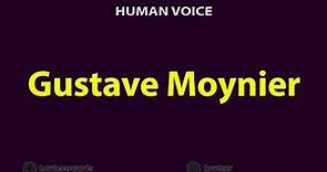 How To Pronounce Gustave Moynier